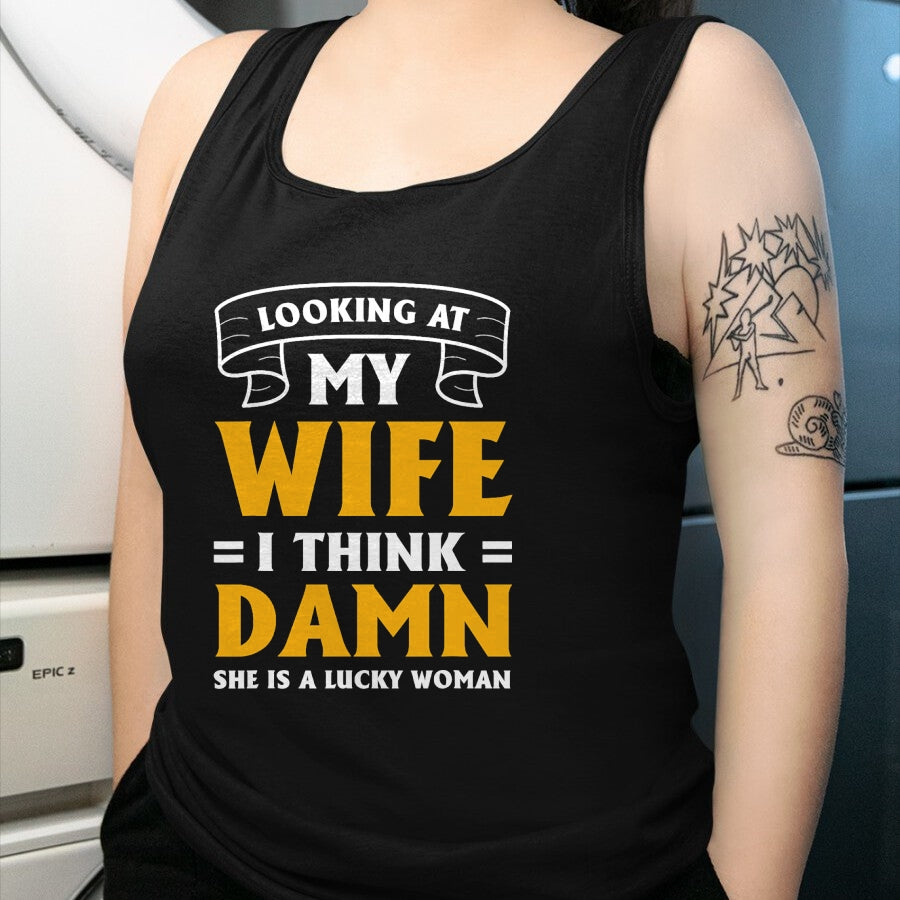 Best Wife Shirt, Wife and Husband Unisex T-Shirt/Hoodie/Sweatshirt HLT00 - Gift for wife T shirt, lucky wife   Looking At My Wife I Think Damn She Is A Lucky Woman T-Shirt (11)