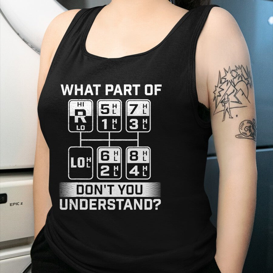 Best Truck Driver Life Shirt, Funny Trucker UnisexT-Shirt/Hoodie/Sweatshirt HLT00 - What Part Don't You Understand - Trucker Semi Truck Driver T-Shirt