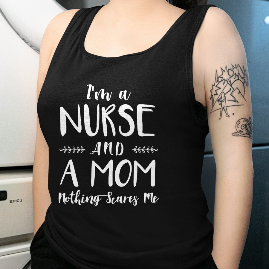 Funny Nurse Shirt, Nurse Unisex T-Shirt/Hoodie/Sweatshirt HLT00 - Funny Nursing Shirt I'm A Nurse and A Mom Nothings Scares Me T-Shirt