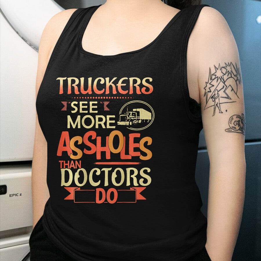 Best Truck Driver Life Shirt, Funny Trucker UnisexT-Shirt/Hoodie/Sweatshirt HLT00 - Truckers See More Assholes Than Doctors Do Semi Truck (Back) T-Shirt