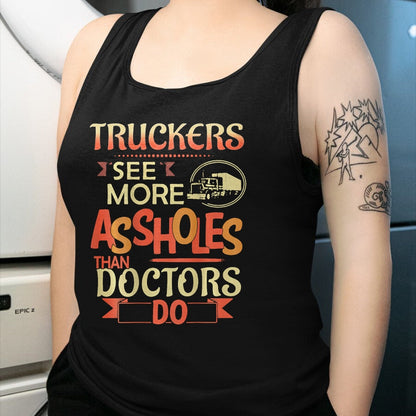 Best Truck Driver Life Shirt, Funny Trucker UnisexT-Shirt/Hoodie/Sweatshirt HLT00 - Truckers See More Assholes Than Doctors Do Semi Truck (Back) T-Shirt