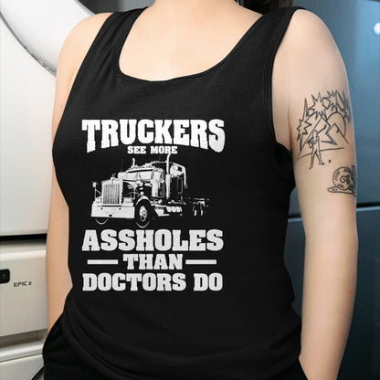 Best Truck Driver Life Shirt, Funny Trucker UnisexT-Shirt/Hoodie/Sweatshirt HLT00 - Truckers See More Assholes Than Doctors  Semi Truck Driver Premium Tri-blend T-Shirt