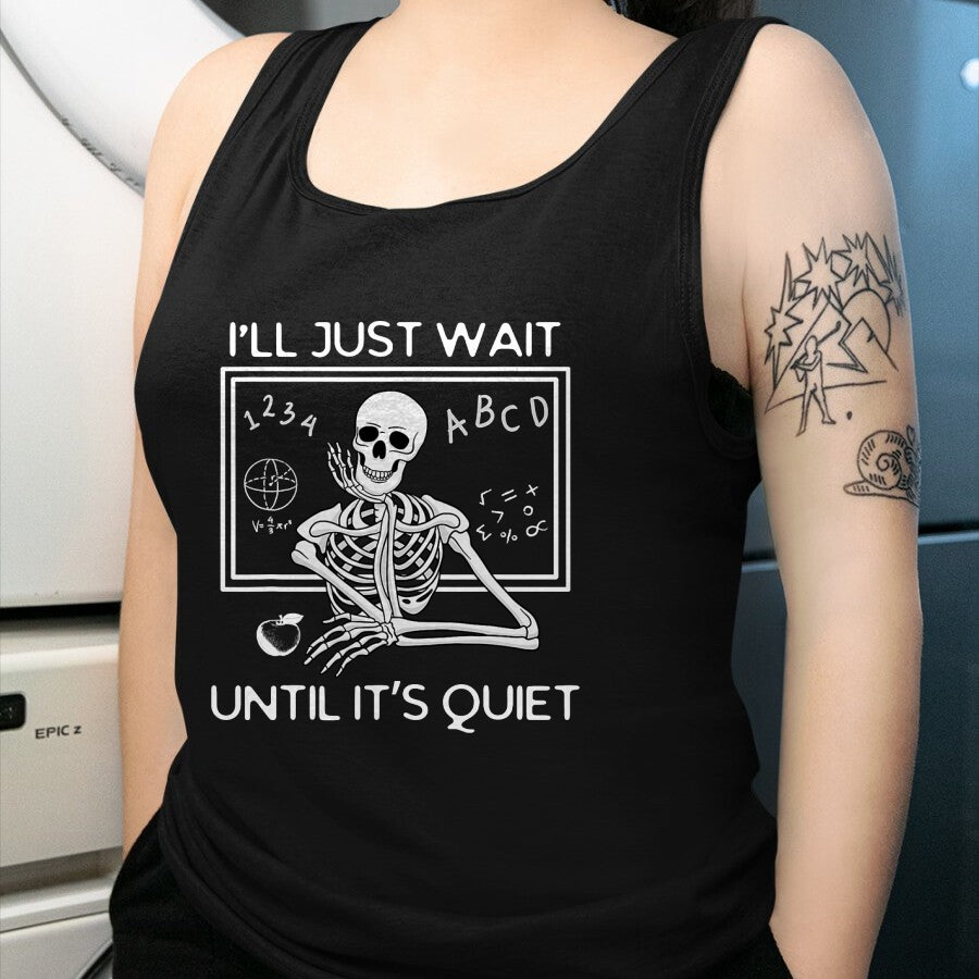 Best Teacher Shirt, Funny Teacher UnisexT-Shirt/Hoodie/Sweatshirt HLT00 - I'll Just Wait Until It's Quiet Funny Teacher Meme Skeleton T-Shirt
