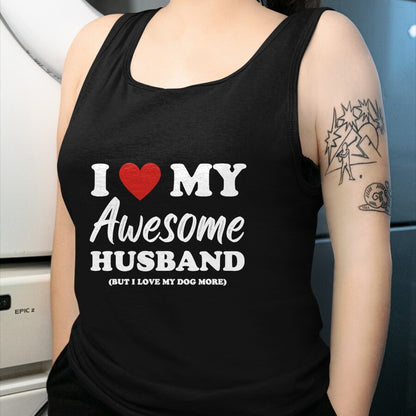Best Wife Shirt, Wife and Husband Unisex T-Shirt/Hoodie/Sweatshirt HLT00 - Funny I Love My Awesome Husband But I Love My Dog More T-Shirt