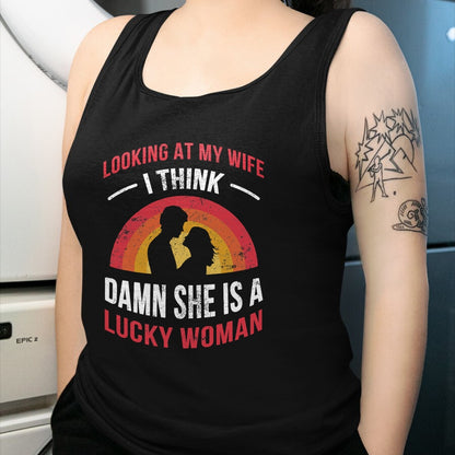 Best Wife Shirt, Wife and Husband Unisex T-Shirt/Hoodie/Sweatshirt HLT00 - Gift for wife T shirt, lucky wife   Looking At My Wife I Think Damn She Is a Lucky Woman Husband T-S