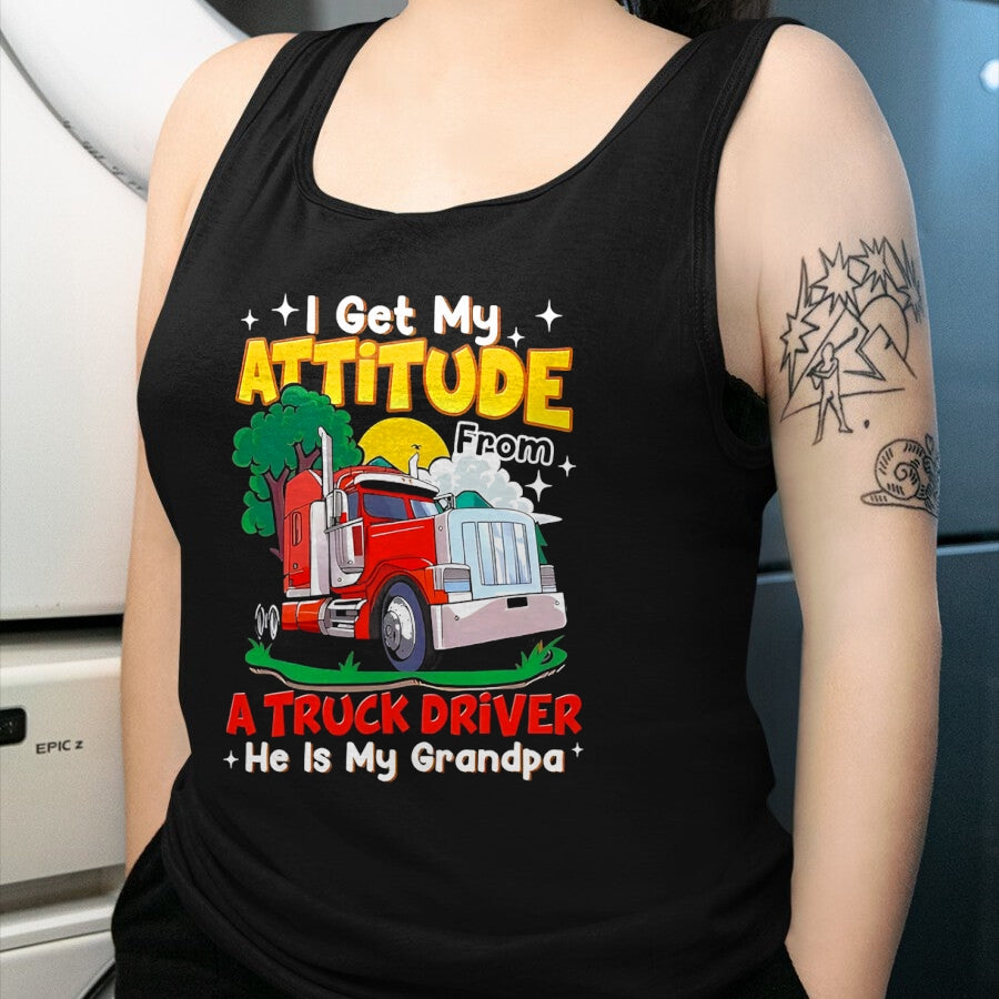 Best Truck Driver Life Shirt, Funny Trucker UnisexT-Shirt/Hoodie/Sweatshirt HLT00 - I Get My Attitude from A Truck Driver He is My Grandpa T-Shirt