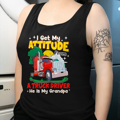 Best Truck Driver Life Shirt, Funny Trucker UnisexT-Shirt/Hoodie/Sweatshirt HLT00 - I Get My Attitude from A Truck Driver He is My Grandpa T-Shirt