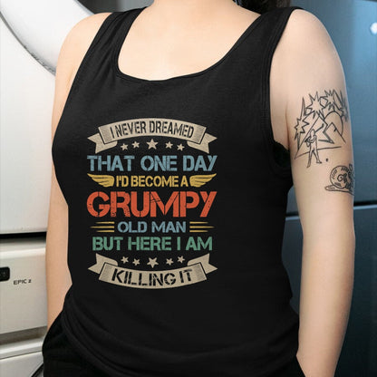 Best Grandpa Shirt, Proud Grandpa Unisex T-Shirt/Hoodie/Sweatshirt HLT00 - I Never Dreamed That I'd Become A Grumpy Old Man Grandpa T-Shirt