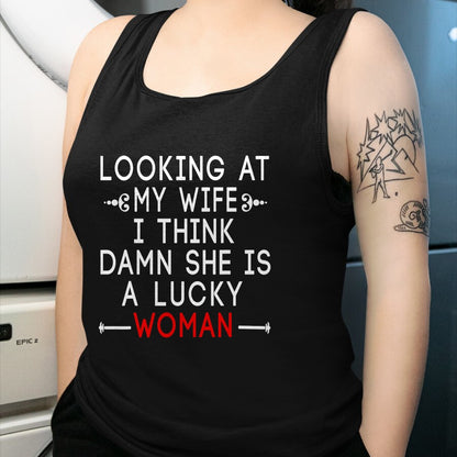 Best Wife Shirt, Wife and Husband Unisex T-Shirt/Hoodie/Sweatshirt HLT00 - Gift for wife T shirt, lucky wife   Funny Looking At My Wife I Think Damn She Is A Lucky Woman T-Shi