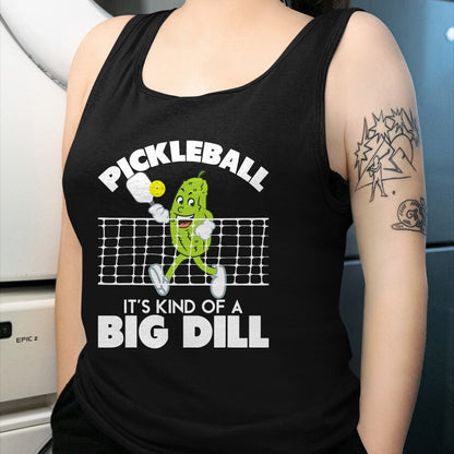 Funny Pickleball Shirt, Pickleball Lover Unisex T-Shirt/Hoodie/Sweatshirt HLT00 - It's Kind of A Big Dill - Funny Pickleball Paddleball T-Shirt