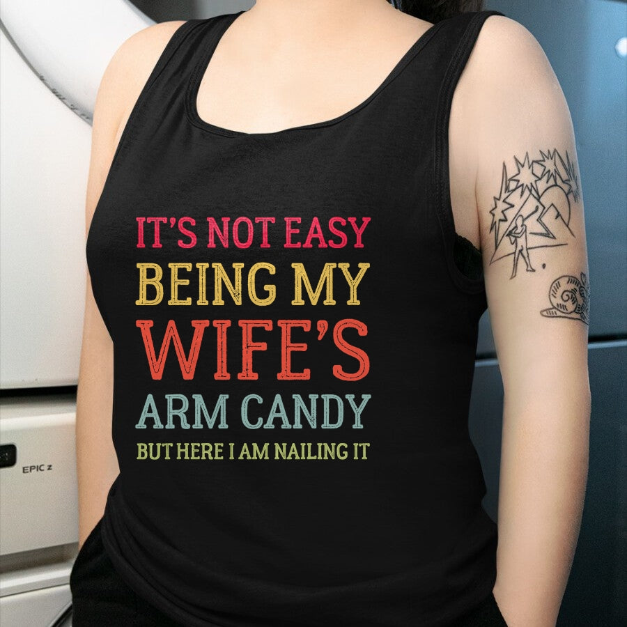 Best Wife Shirt, Wife and Husband Unisex T-Shirt/Hoodie/Sweatshirt HLT00 - It's Not Easy Being My Wife's Arm Candy Retro Funny Husband T-Shirt