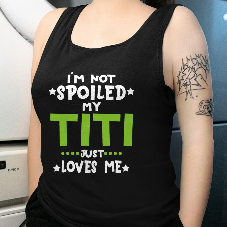 Best Wife Shirt, Wife and Husband Unisex T-Shirt/Hoodie/Sweatshirt HLT00 - I'm Not Spoiled My Titi Loves Me Funny Baby Spoil Family T-Shirt