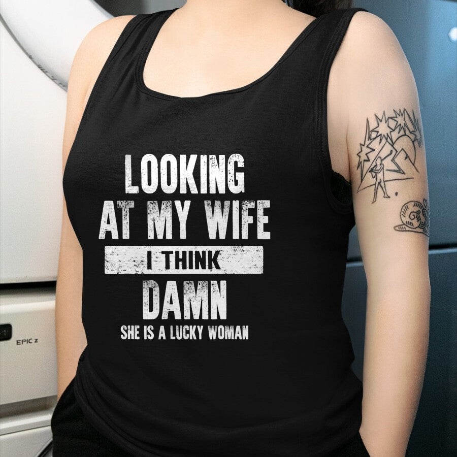 Best Wife Shirt, Wife and Husband Unisex T-Shirt/Hoodie/Sweatshirt HLT00 - Gift for wife T shirt, lucky wife   Looking At My Wife I Think Damn She Is A Lucky Woman T-Shirt (5)