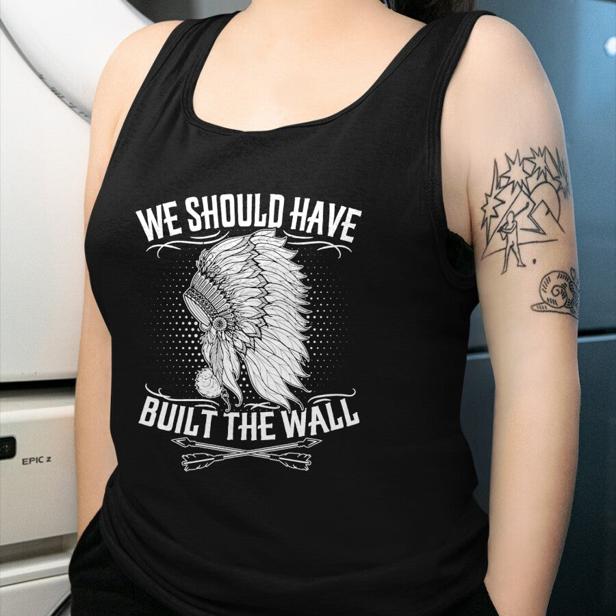 Native American T-Shirts, Vintage Native American Unisex T-Shirt/Hoodie/Sweatshirt HLT00 - We Should Have Built A Wall Native American Quote