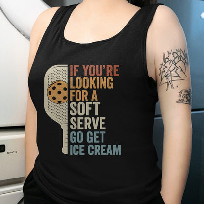 Funny Pickleball Shirt, Pickleball Lover Unisex T-Shirt/Hoodie/Sweatshirt HLT00 - If You're Looking for Soft Serve Get Ice Cream Pickleball T-Shirt