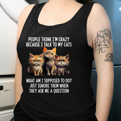 Cat Love Shirt, Funny Cat Lover Gift UnisexT-Shirt/Hoodie/Sweatshirt HLT00 - People Think I_m Crazy Because I Talk to My Cats T-Shirt