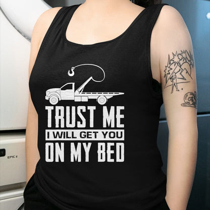 Best Truck Driver Life Shirt, Funny Trucker UnisexT-Shirt/Hoodie/Sweatshirt HLT00 - Trust Me I Will Get You On My Bed Funny Tow Truck Driver T-Shirt
