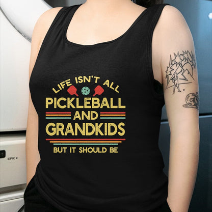 Funny Pickleball Shirt, Pickleball Lover Unisex T-Shirt/Hoodie/Sweatshirt HLT00 - Life Isn't All Pickleball and Grandkids Grandma Grandpa T-Shirt