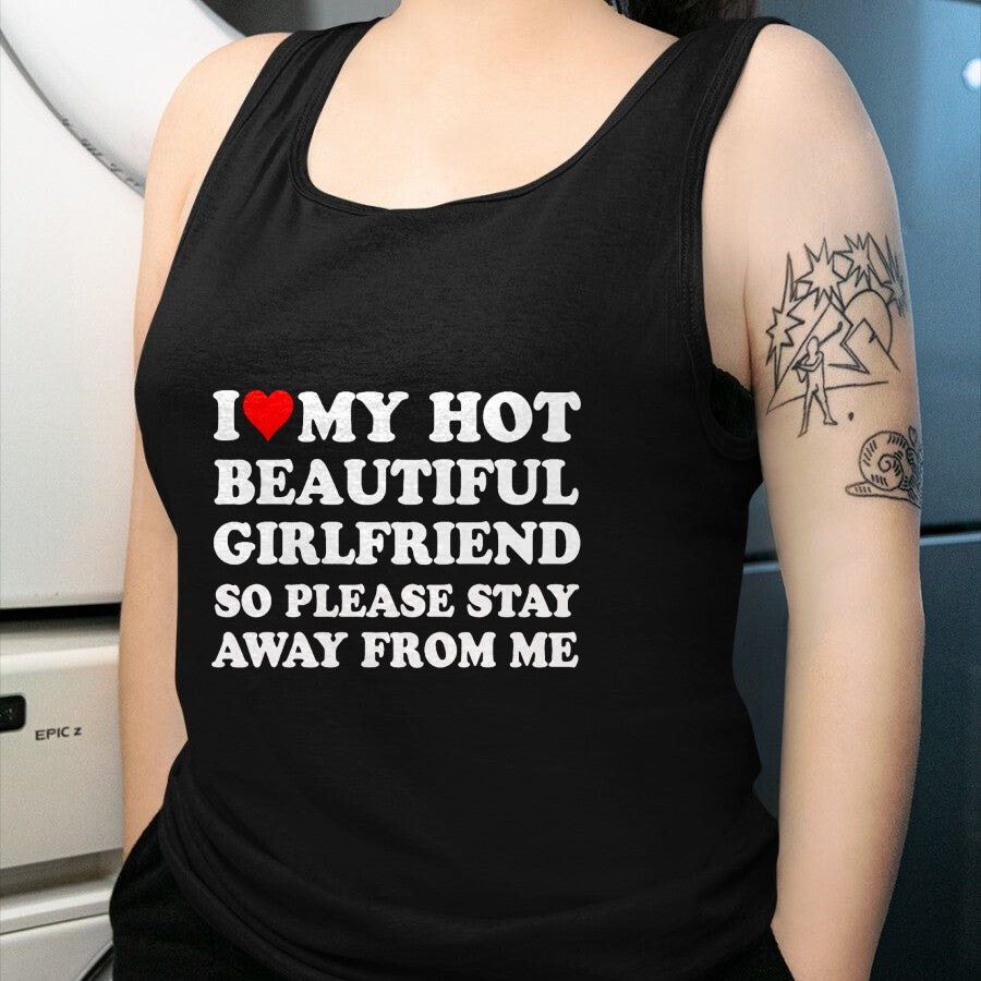 Best Wife Shirt, Wife and Husband Unisex T-Shirt/Hoodie/Sweatshirt HLT00 - I Love My Hot Beautiful Girlfriend So Please Stay Away From T-Shirt