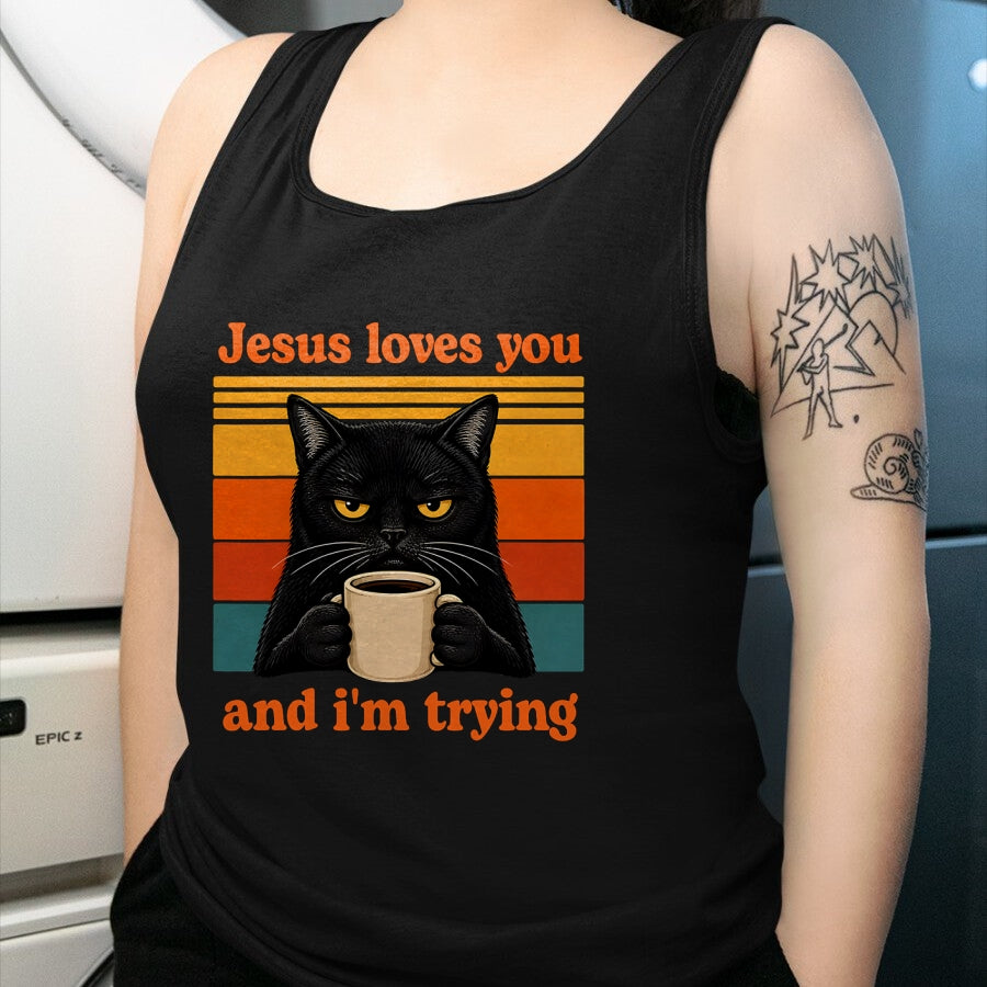 Cat Love Shirt, Funny Cat Lover Gift UnisexT-Shirt/Hoodie/Sweatshirt HLT00 - Jesus Loves You and I_m Trying Christian Black Cat Coffee T-Shirt