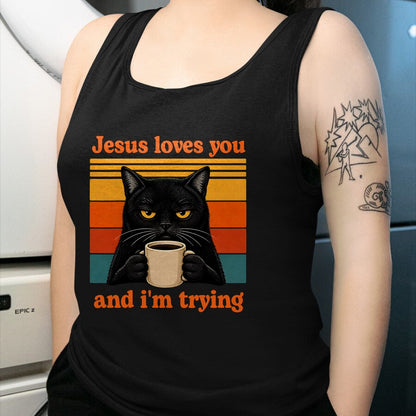 Cat Love Shirt, Funny Cat Lover Gift UnisexT-Shirt/Hoodie/Sweatshirt HLT00 - Jesus Loves You and I_m Trying Christian Black Cat Coffee T-Shirt