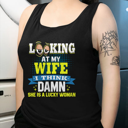 Best Wife Shirt, Wife and Husband Unisex T-Shirt/Hoodie/Sweatshirt HLT00 - Gift for wife T shirt, lucky wife   Looking At My Wife I Think Damn She Is A Lucky Woman My Wife T-S (1)