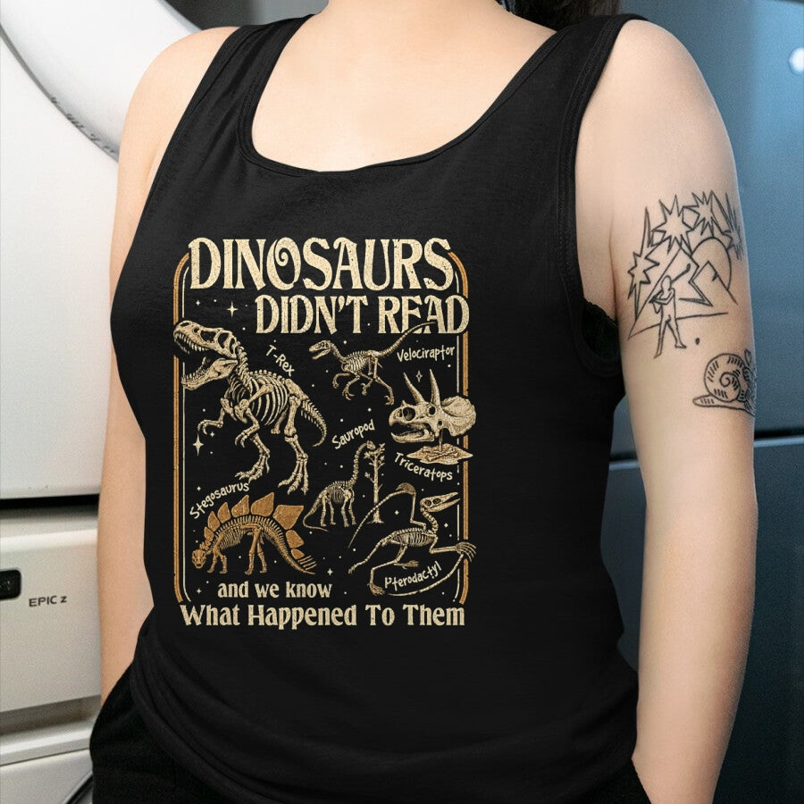 Best Dinosaur Lover Shirt, Funny Dinosaur UnisexT-Shirt/Hoodie/Sweatshirt HLT00 - Dinosaurs Didnt Read Funny Reading Quote T-Shirt