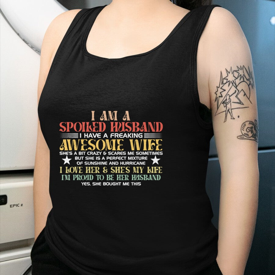 Best Wife Shirt, Wife and Husband Unisex T-Shirt/Hoodie/Sweatshirt HLT00 - I Am A Spoiled Husband I Have A Freaking Awesome Wife Funny T-Shirt