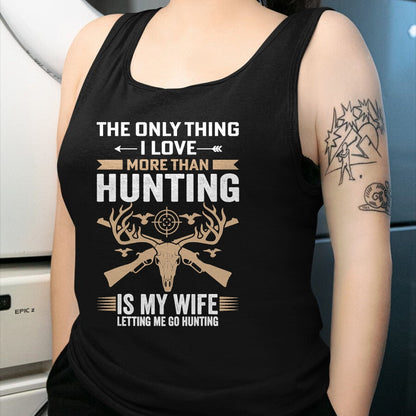 Funny Hunting Shirt, Gift For Hunting Lover Unisex T-Shirt/Hoodie/Sweatshirt HLT00 - Funny Hunting - The Only Thing I Love More Than Hunting T-Shirt
