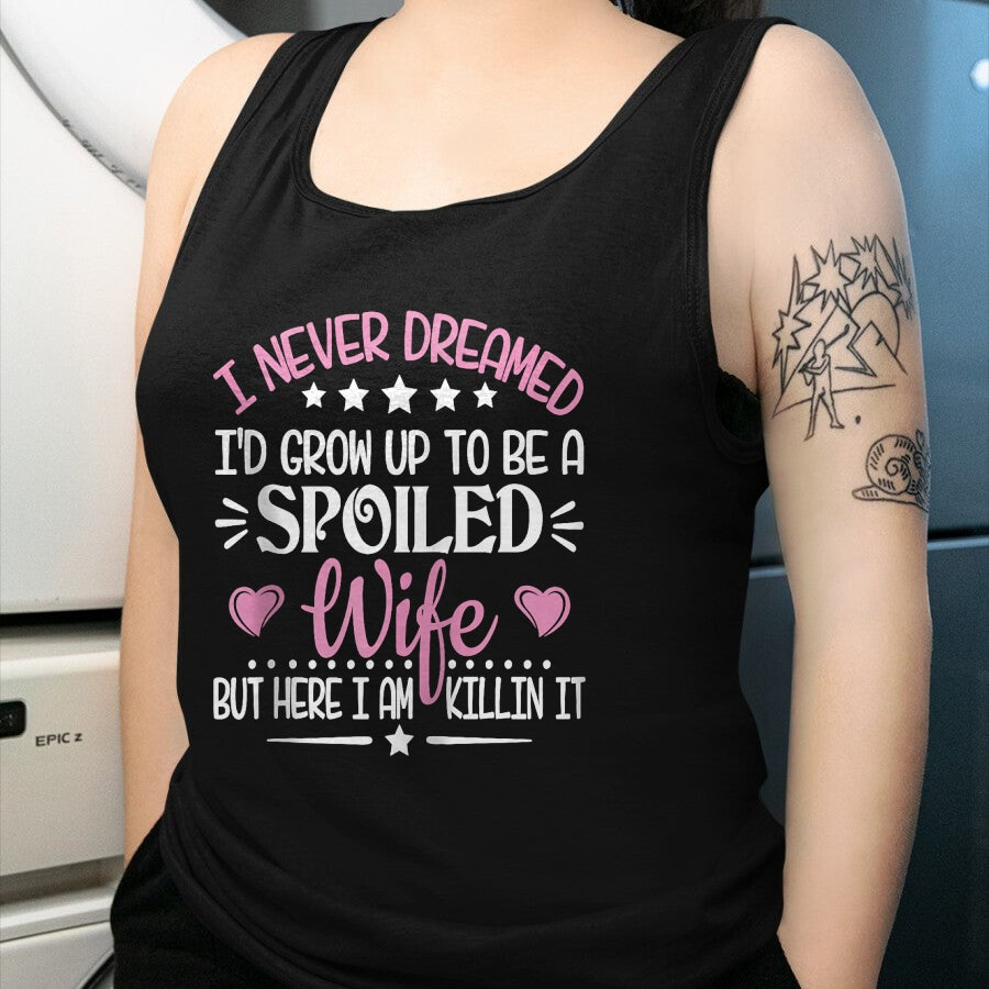 Best Wife Shirt, Wife and Husband Unisex T-Shirt/Hoodie/Sweatshirt HLT00 - Gift for wife T shirt, spoiled wife   Retro I Never Dreamed I'd Grow Up To Be A Spoiled Wife Zip Hoo (2)