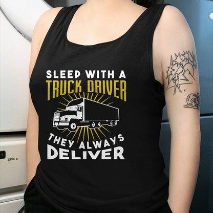 Best Truck Driver Life Shirt, Funny Trucker UnisexT-Shirt/Hoodie/Sweatshirt HLT00 - Sleep With A Truck Driver They Always Deliver T-Shirt