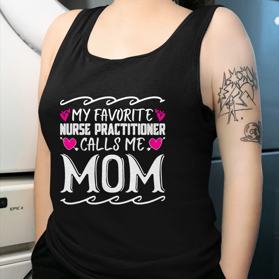 Funny Nurse Shirt, Nurse Unisex T-Shirt/Hoodie/Sweatshirt HLT00 - My Favorite Nurse Practitioner Calls Me Mom Mothers Day T-Shirt