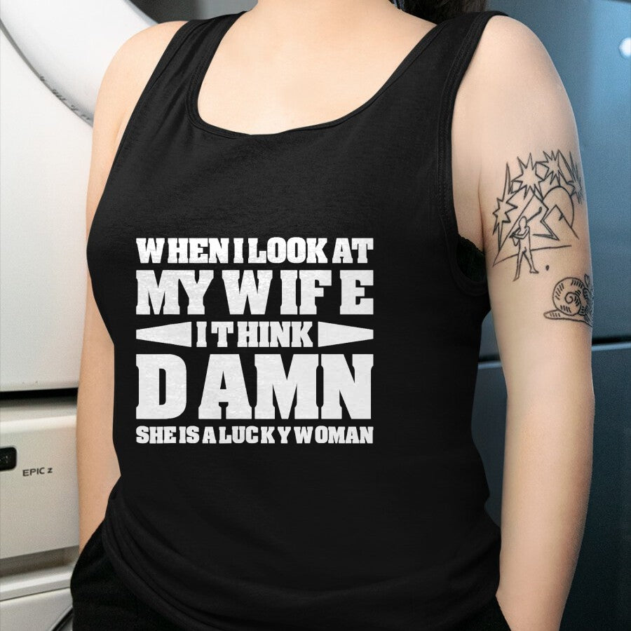 Best Wife Shirt, Wife and Husband Unisex T-Shirt/Hoodie/Sweatshirt HLT00 - Gift for wife T shirt, lucky wife   When I Look At My Wife I Think Damn T-Shirt