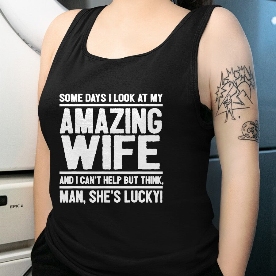 Best Wife Shirt, Wife and Husband Unisex T-Shirt/Hoodie/Sweatshirt HLT00 - Gift for wife T shirt, lucky wife   Man, My Wife Is Lucky - Funny Lucky Wife T-Shirt