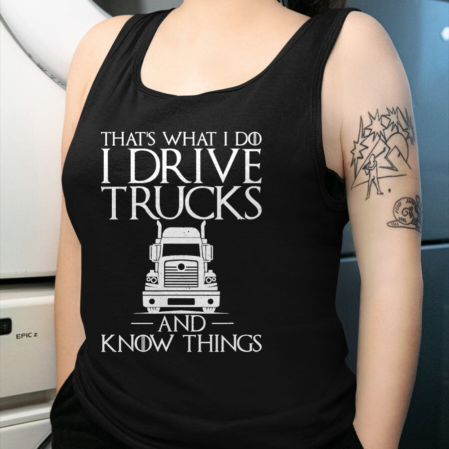 Best Truck Driver Life Shirt, Funny Trucker UnisexT-Shirt/Hoodie/Sweatshirt HLT00 - Thats What i do i Drive Trucks and Know Things Truck Driver T-Shirt