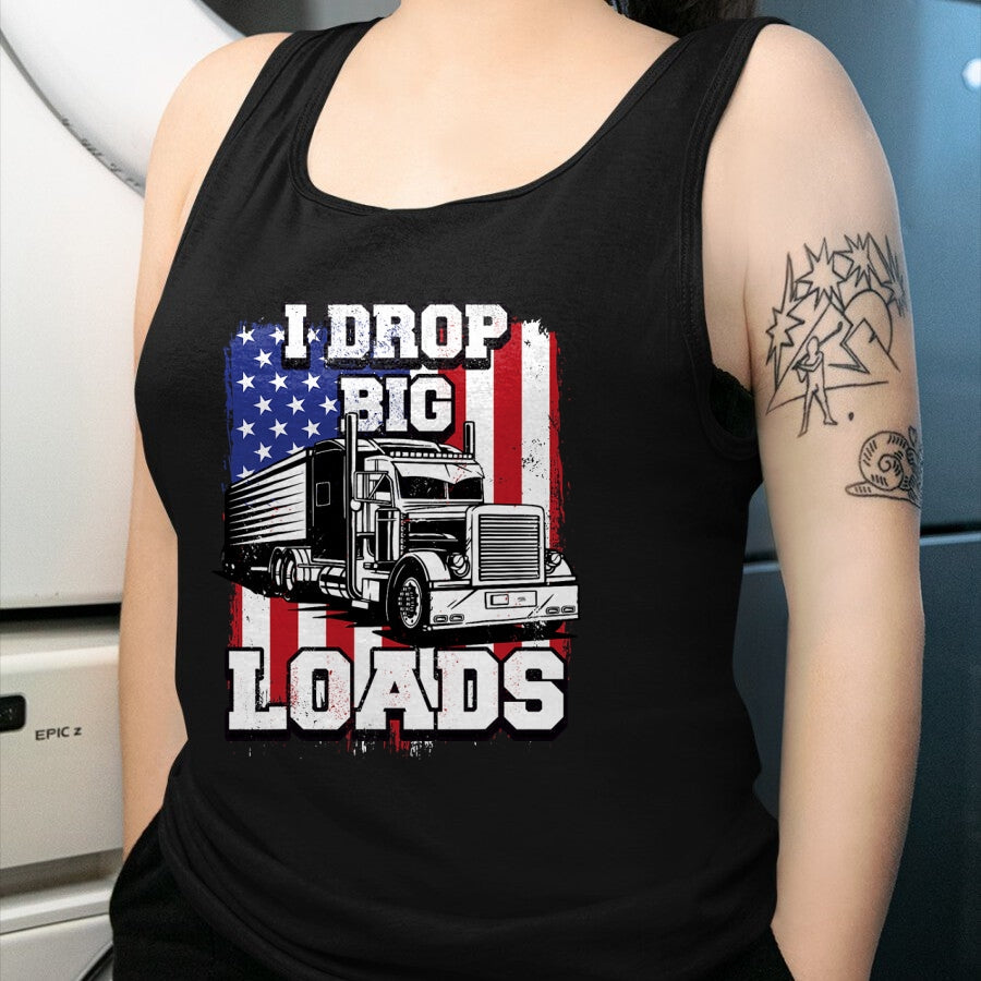 Best Truck Driver Life Shirt, Funny Trucker UnisexT-Shirt/Hoodie/Sweatshirt HLT00 - I Drop Big Loads Big-Rig Semi-Trailer Truck Driver Men USA T-Shirt