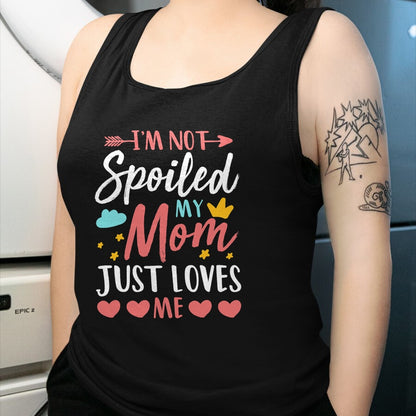 Best Wife Shirt, Wife and Husband Unisex T-Shirt/Hoodie/Sweatshirt HLT00 - I'm Not Spoiled My Mom Just Loves Me Funny Family Daughter T-Shirt