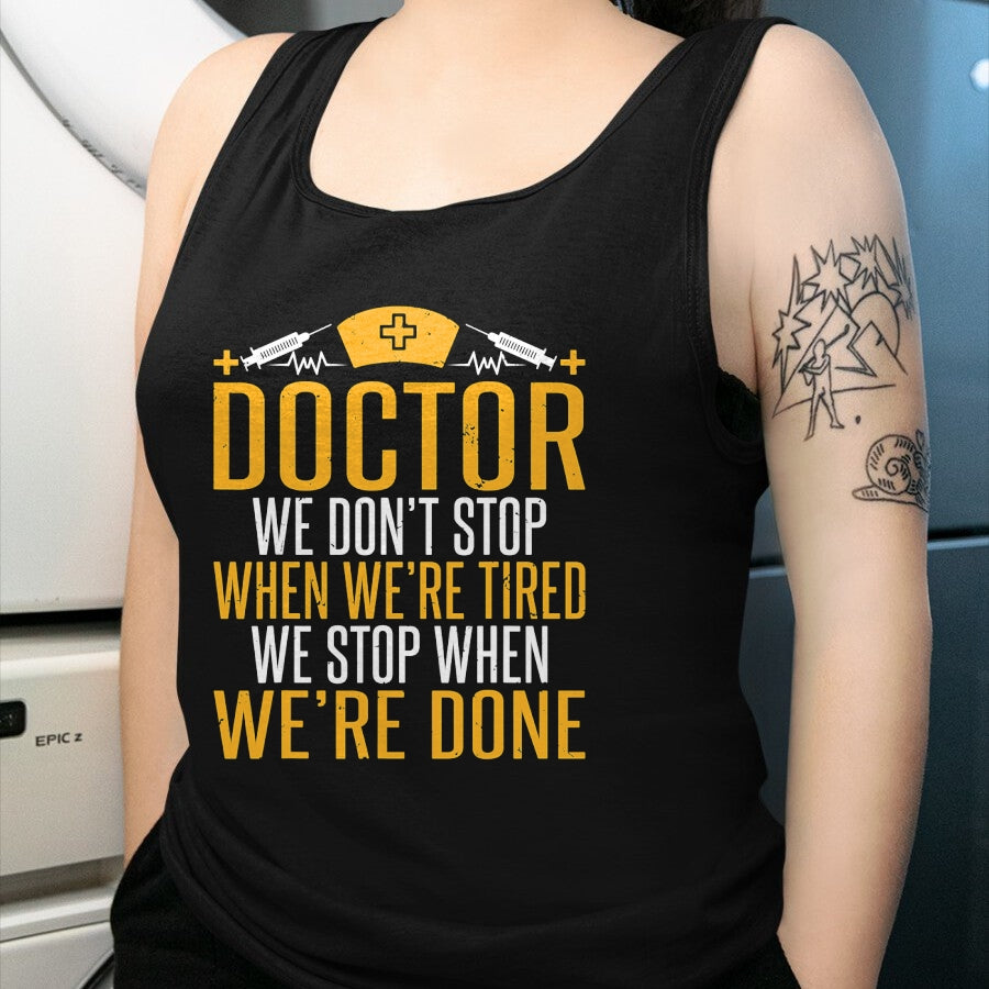 Best Doctor Shirt, Funny Doctor UnisexT-Shirt/Hoodie/Sweatshirt HLT00 - Doctor we dont stop when were tired we stop when done Doctor T-Shirt