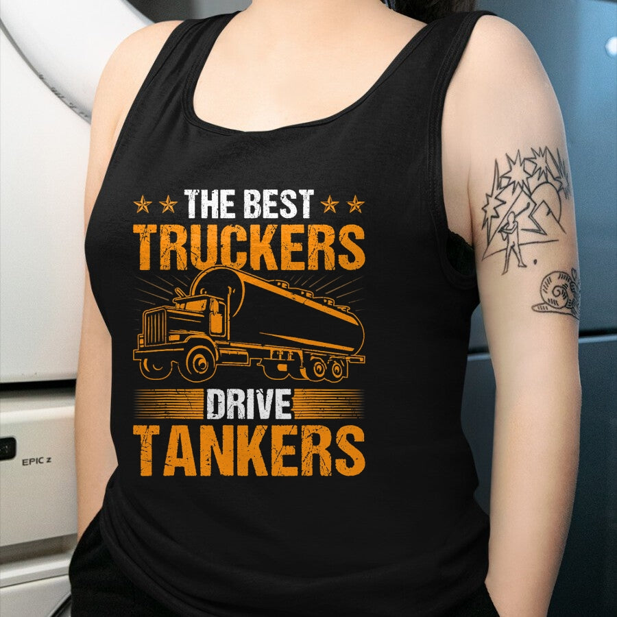 Best Truck Driver Life Shirt, Funny Trucker UnisexT-Shirt/Hoodie/Sweatshirt HLT00 - The Best Truckers Drive Tankers Truck Driver Liquid Tanker T-Shirt