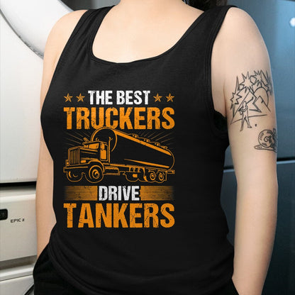 Best Truck Driver Life Shirt, Funny Trucker UnisexT-Shirt/Hoodie/Sweatshirt HLT00 - The Best Truckers Drive Tankers Truck Driver Liquid Tanker T-Shirt