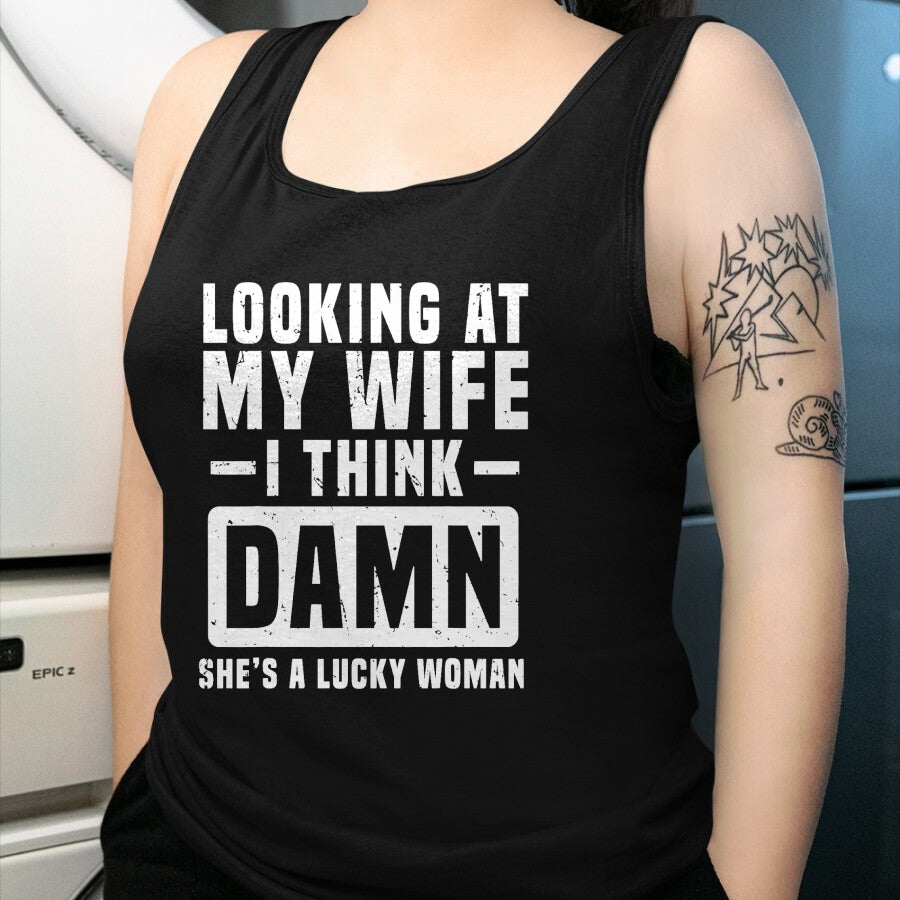 Best Wife Shirt, Wife and Husband Unisex T-Shirt/Hoodie/Sweatshirt HLT00 - Gift for wife T shirt, lucky wife   Looking At My Wife I Think Damn She's A Lucky Woman T-Shirt (1)