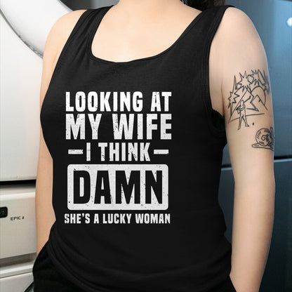 Best Wife Shirt, Wife and Husband Unisex T-Shirt/Hoodie/Sweatshirt HLT00 - Gift for wife T shirt, lucky wife   Looking At My Wife I Think Damn She's A Lucky Woman T-Shirt (1)