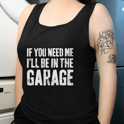 Best Mechanic Life Shirt, Funny Mechanic UnisexT-Shirt/Hoodie/Sweatshirt HLT00 - If You Need Me I'll Be in The Garage Shirt Men Mechanic Dad T-Shirt