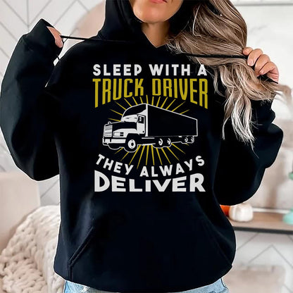 Best Truck Driver Life Shirt, Funny Trucker UnisexT-Shirt/Hoodie/Sweatshirt HLT00 - Sleep With A Truck Driver They Always Deliver T-Shirt