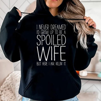Best Wife Shirt, Wife and Husband Unisex T-Shirt/Hoodie/Sweatshirt HLT00 - Gift for wife T shirt, spoiled wife   I Never Dreamed I'd Grow Up To Be A Spoiled Wife T-Shirt Pullo (1)