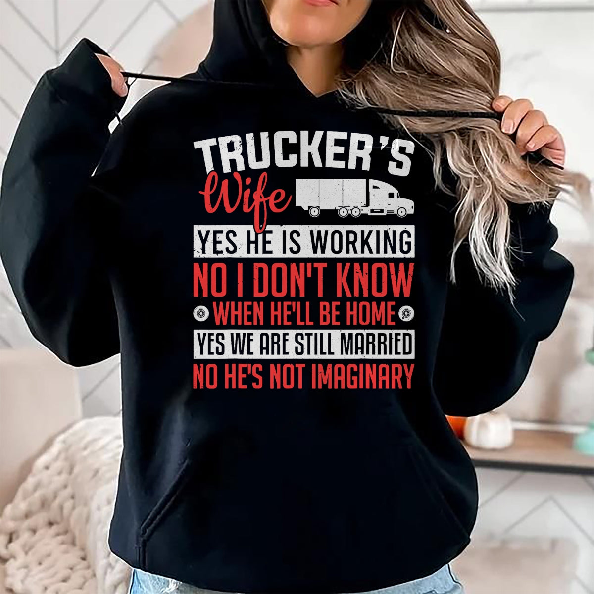 Best Truck Driver Life Shirt, Funny Trucker UnisexT-Shirt/Hoodie/Sweatshirt HLT00 - Truck Driver Trucker's Wife Yes He Is Working Women Trucker T-Shirt