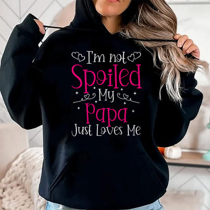 Best Wife Shirt, Wife and Husband Unisex T-Shirt/Hoodie/Sweatshirt HLT00 - I'm Not Spoiled My Papa Just Loves Me Funny Girls Daughter T-Shirt