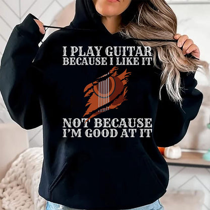 Guitar Lover Shirt, Funny Guitar UnisexT-Shirt/Hoodie/Sweatshirt HLT00 - I Play Guitar Because i Like it not Because im Good at it T-Shirt