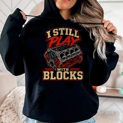 Best Mechanic Life Shirt, Funny Mechanic UnisexT-Shirt/Hoodie/Sweatshirt HLT00 - Mechanic I Still Play with Blocks Funny Car Engine Men Women T-Shirt