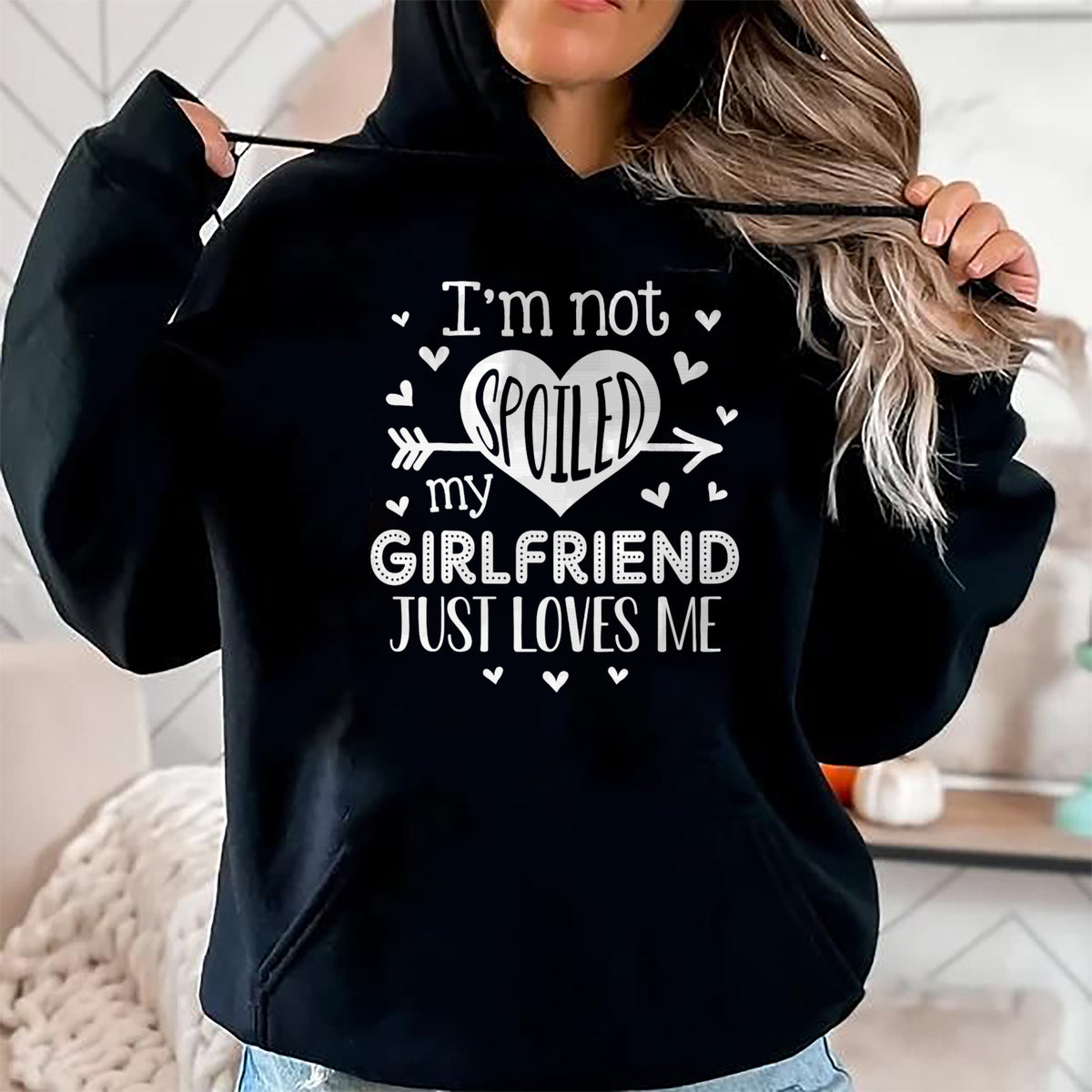 Best Wife Shirt, Wife and Husband Unisex T-Shirt/Hoodie/Sweatshirt HLT00 - I'm Not Spoiled My Girlfriend Just Loves Me Valentines T-Shirt